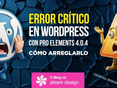 Error crítico en WordPress con Pro Elements 4.0.4 : cómo arreglarlo - El blog de Aleare Design