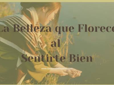 La Belleza que Florece al Sentirte Bien