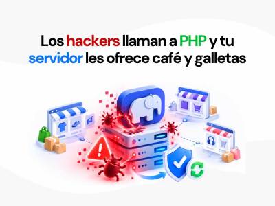 Vulnerabilidades críticas en PHP: tu WordPress o PrestaShop puede seguir expuesto
